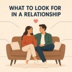 What to Look for in a Relationship (Beyond the Obvious Signs)
